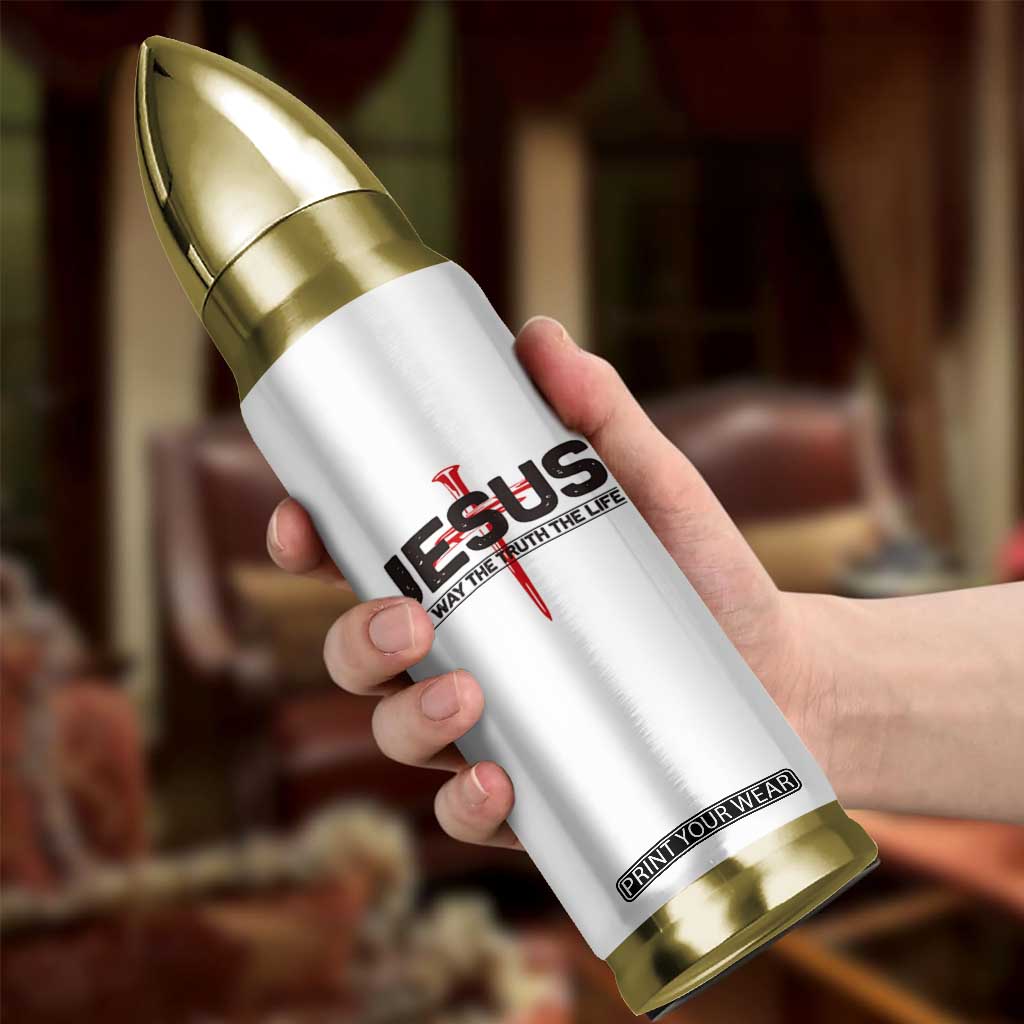 Jesus Christ Bullet Tumbler The Way Truth Life Cross Nails Faith In God Christian TS10 Print Your Wear