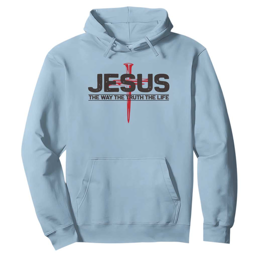 Jesus Christ Hoodie The Way Truth Life Cross Nails Faith In God Christian TS10 Light Blue Print Your Wear