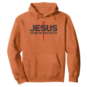 Jesus Christ Hoodie The Way Truth Life Cross Nails Faith In God Christian TS10 Orange Print Your Wear
