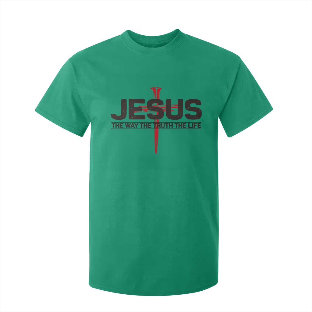 Jesus Christ T Shirt For Kid The Way Truth Life Cross Nails Faith In God Christian TS10 Irish Green Print Your Wear