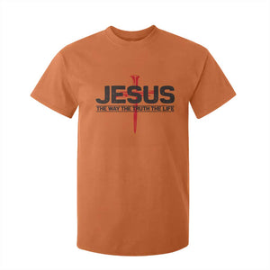 Jesus Christ T Shirt For Kid The Way Truth Life Cross Nails Faith In God Christian TS10 Orange Print Your Wear