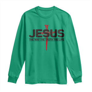 Jesus Christ Long Sleeve Shirt The Way Truth Life Cross Nails Faith In God Christian TS10 Irish Green Print Your Wear