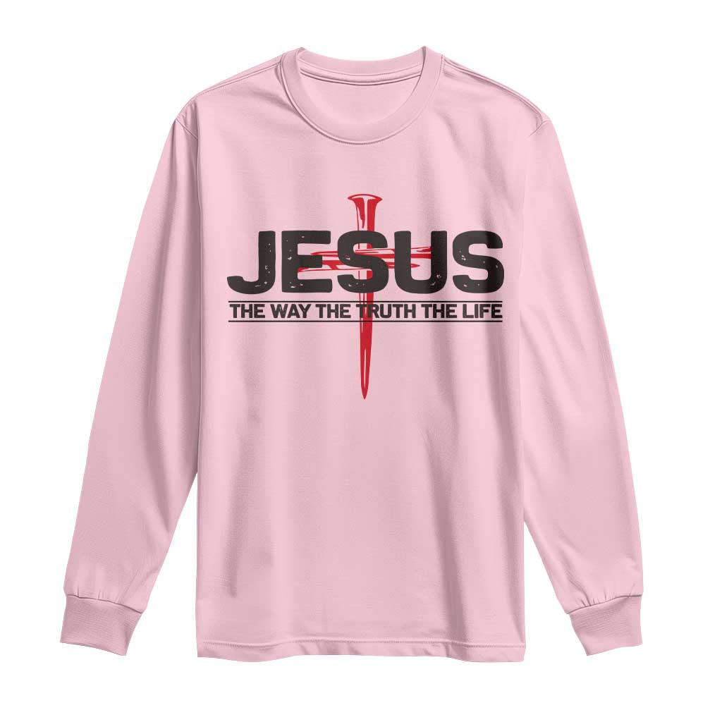 Jesus Christ Long Sleeve Shirt The Way Truth Life Cross Nails Faith In God Christian TS10 Light Pink Print Your Wear