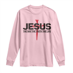 Jesus Christ Long Sleeve Shirt The Way Truth Life Cross Nails Faith In God Christian TS10 Light Pink Print Your Wear