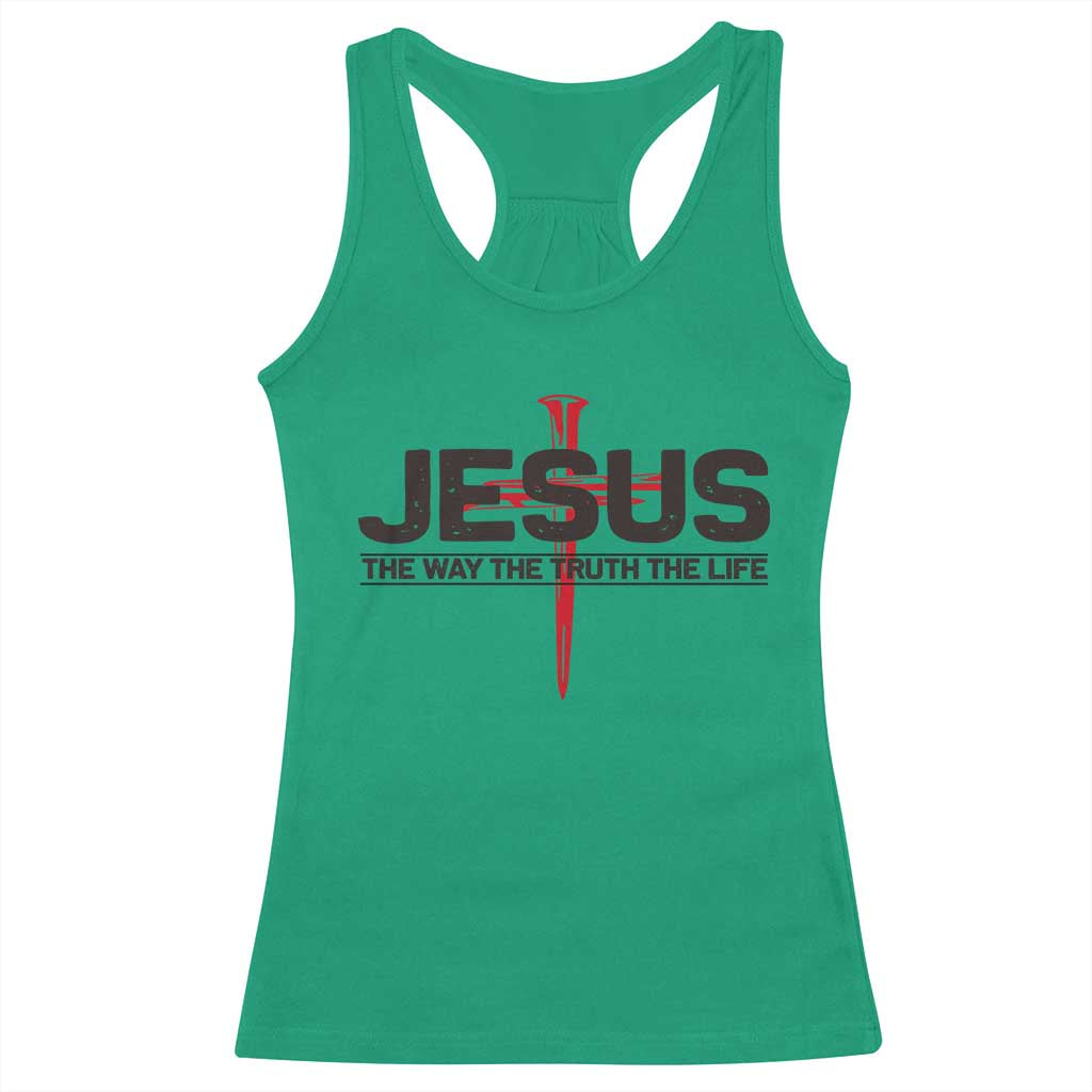 Jesus Christ Racerback Tank Top The Way Truth Life Cross Nails Faith In God Christian TS10 Irish Green Print Your Wear