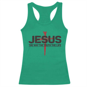 Jesus Christ Racerback Tank Top The Way Truth Life Cross Nails Faith In God Christian TS10 Irish Green Print Your Wear