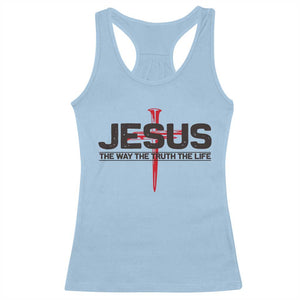 Jesus Christ Racerback Tank Top The Way Truth Life Cross Nails Faith In God Christian TS10 Light Blue Print Your Wear