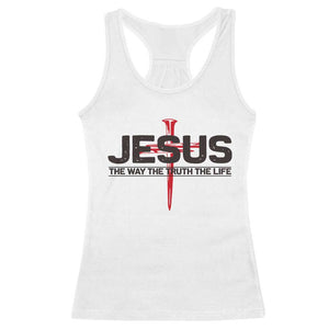 Jesus Christ Racerback Tank Top The Way Truth Life Cross Nails Faith In God Christian TS10 White Print Your Wear