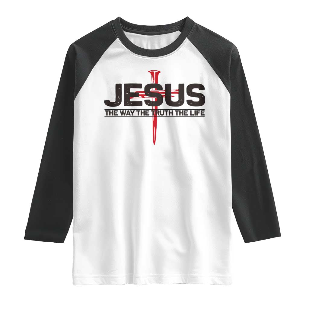 Jesus Christ Raglan Shirt The Way Truth Life Cross Nails Faith In God Christian TS10 White Black Print Your Wear