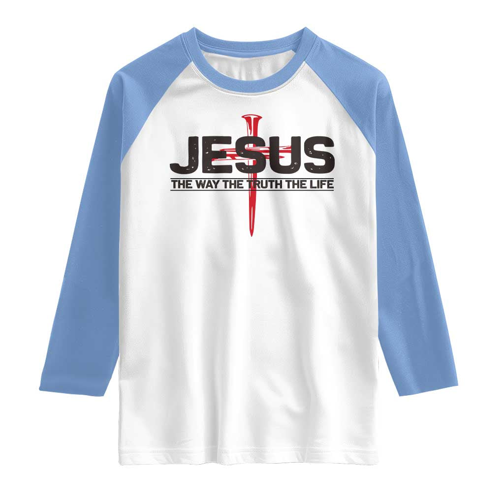 Jesus Christ Raglan Shirt The Way Truth Life Cross Nails Faith In God Christian TS10 White Carolina Blue Print Your Wear