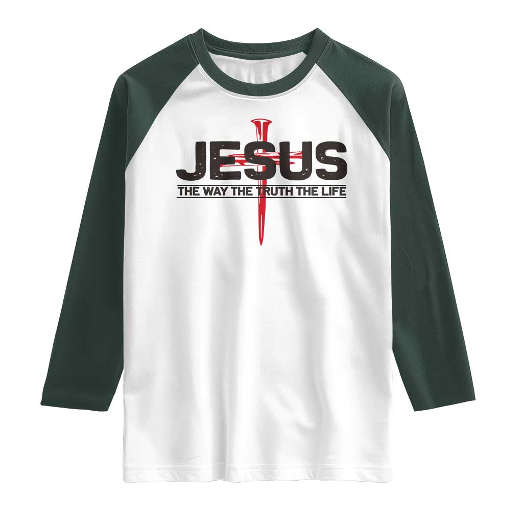 Jesus Christ Raglan Shirt The Way Truth Life Cross Nails Faith In God Christian TS10 White Dark Forest Green Print Your Wear