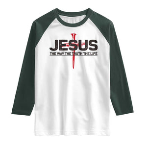 Jesus Christ Raglan Shirt The Way Truth Life Cross Nails Faith In God Christian TS10 White Dark Forest Green Print Your Wear