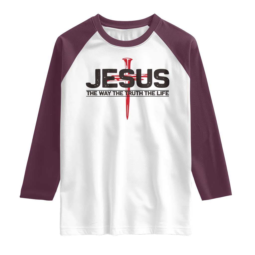 Jesus Christ Raglan Shirt The Way Truth Life Cross Nails Faith In God Christian TS10 White Maroon Print Your Wear