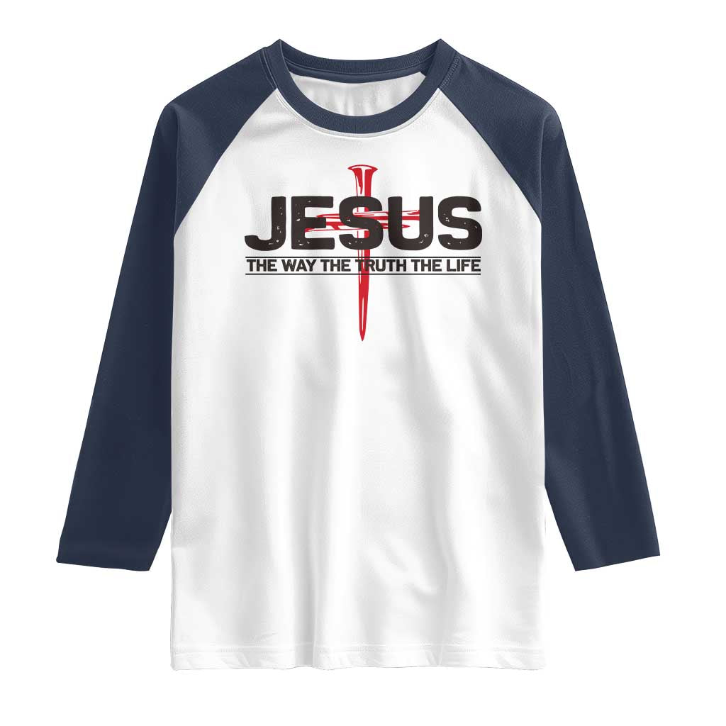 Jesus Christ Raglan Shirt The Way Truth Life Cross Nails Faith In God Christian TS10 White Navy Print Your Wear
