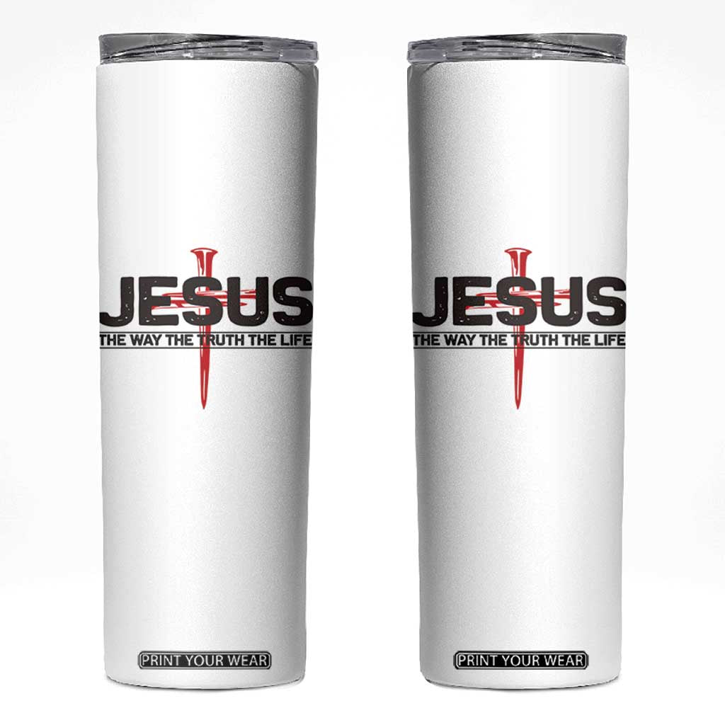 Jesus Christ Skinny Tumbler The Way Truth Life Cross Nails Faith In God Christian TS10 White Print Your Wear