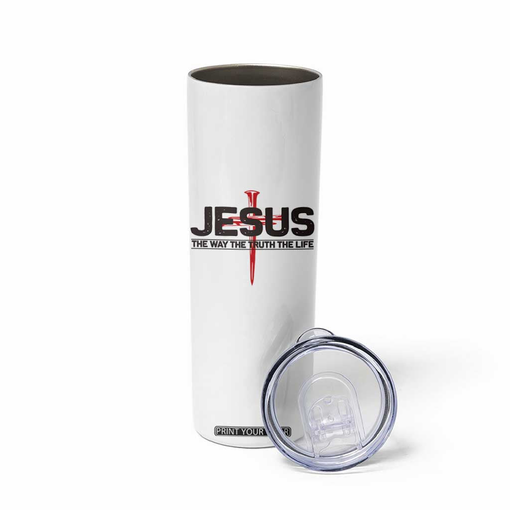 Jesus Christ Skinny Tumbler The Way Truth Life Cross Nails Faith In God Christian TS10 Print Your Wear