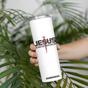 Jesus Christ Skinny Tumbler The Way Truth Life Cross Nails Faith In God Christian TS10 Print Your Wear