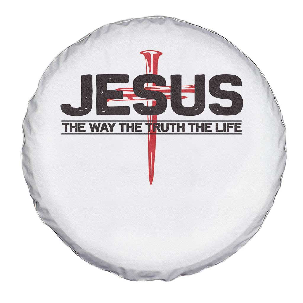 Jesus Christ Spare Tire Cover The Way Truth Life Cross Nails Faith In God Christian TS10 Print Your Wear