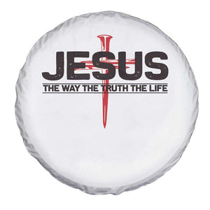 Jesus Christ Spare Tire Cover The Way Truth Life Cross Nails Faith In God Christian TS10 Print Your Wear