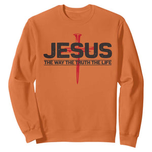 Jesus Christ Sweatshirt The Way Truth Life Cross Nails Faith In God Christian TS10 Orange Print Your Wear