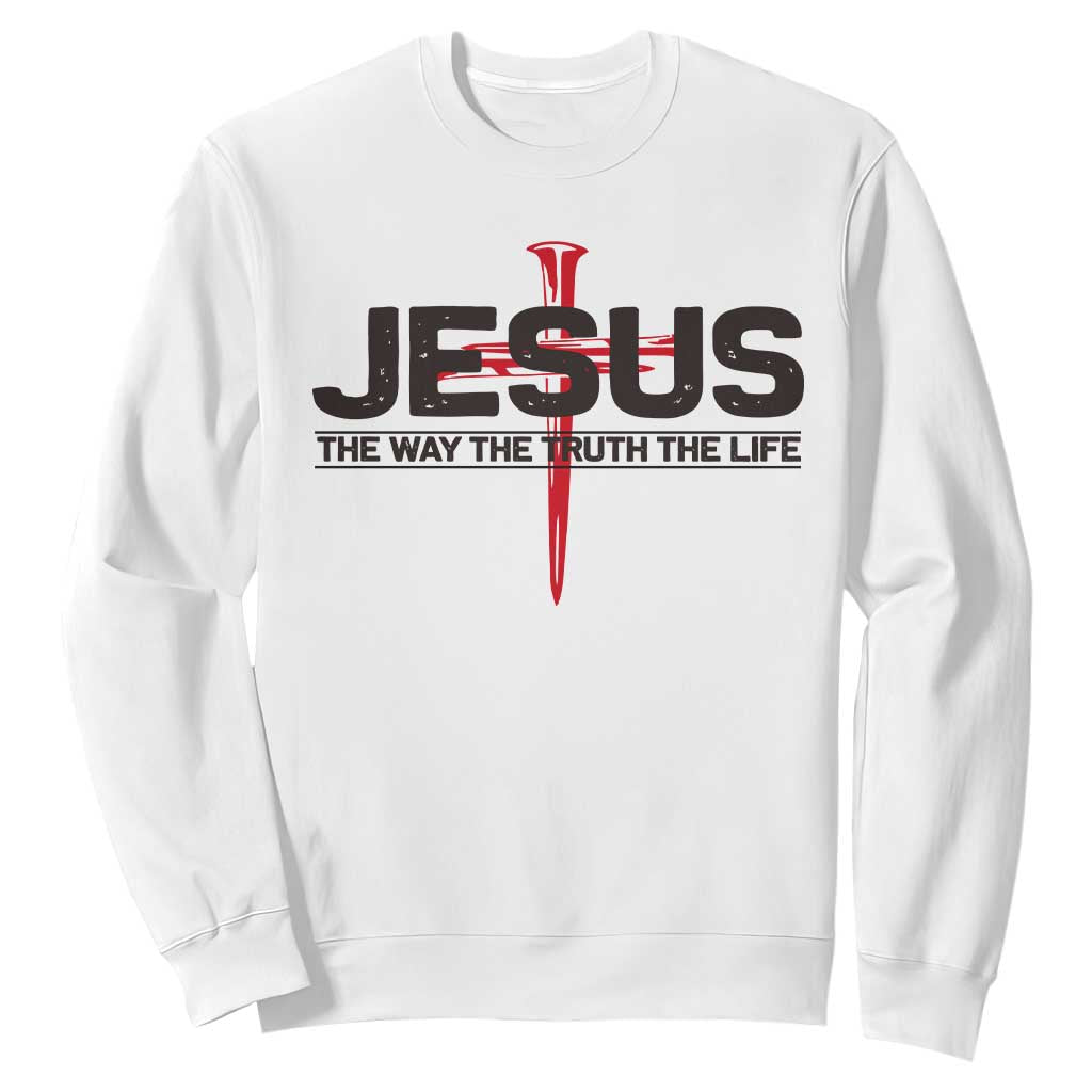 Jesus Christ Sweatshirt The Way Truth Life Cross Nails Faith In God Christian TS10 White Print Your Wear
