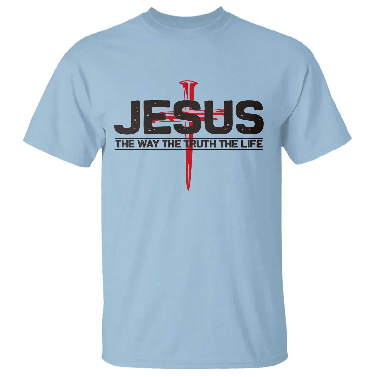 Jesus Christ T Shirt The Way Truth Life Cross Nails Faith In God Christian TS10 Light Blue Print Your Wear