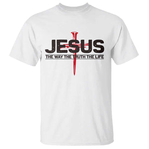 Jesus Christ T Shirt The Way Truth Life Cross Nails Faith In God Christian TS10 White Print Your Wear