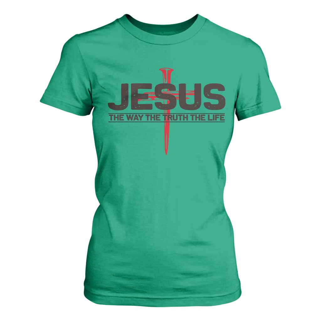 Jesus Christ T Shirt For Women The Way Truth Life Cross Nails Faith In God Christian TS10 Irish Green Print Your Wear