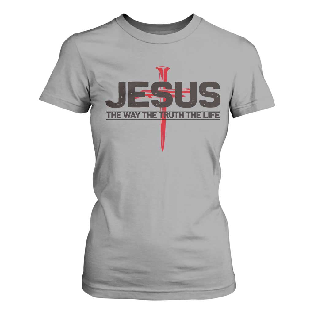 Jesus Christ T Shirt For Women The Way Truth Life Cross Nails Faith In God Christian TS10 Sport Gray Print Your Wear