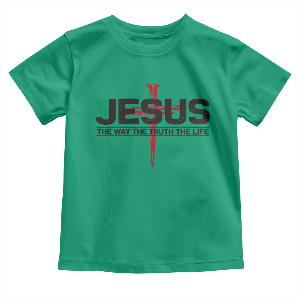 Jesus Christ Toddler T Shirt The Way Truth Life Cross Nails Faith In God Christian TS10 Irish Green Print Your Wear