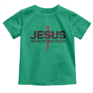 Jesus Christ Toddler T Shirt The Way Truth Life Cross Nails Faith In God Christian TS10 Irish Green Print Your Wear