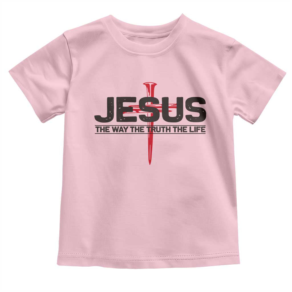 Jesus Christ Toddler T Shirt The Way Truth Life Cross Nails Faith In God Christian TS10 Light Pink Print Your Wear