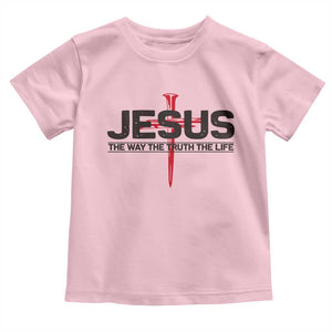 Jesus Christ Toddler T Shirt The Way Truth Life Cross Nails Faith In God Christian TS10 Light Pink Print Your Wear