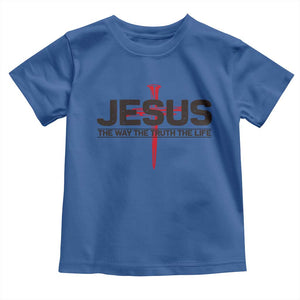 Jesus Christ Toddler T Shirt The Way Truth Life Cross Nails Faith In God Christian TS10 Royal Blue Print Your Wear