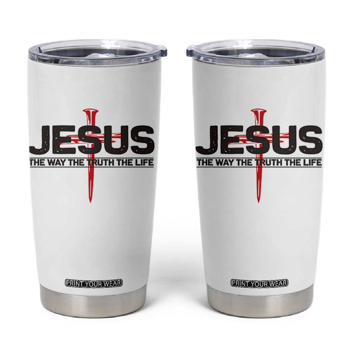 Jesus Christ Tumbler Cup The Way Truth Life Cross Nails Faith In God Christian TS10 White Print Your Wear