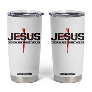 Jesus Christ Tumbler Cup The Way Truth Life Cross Nails Faith In God Christian TS10 White Print Your Wear