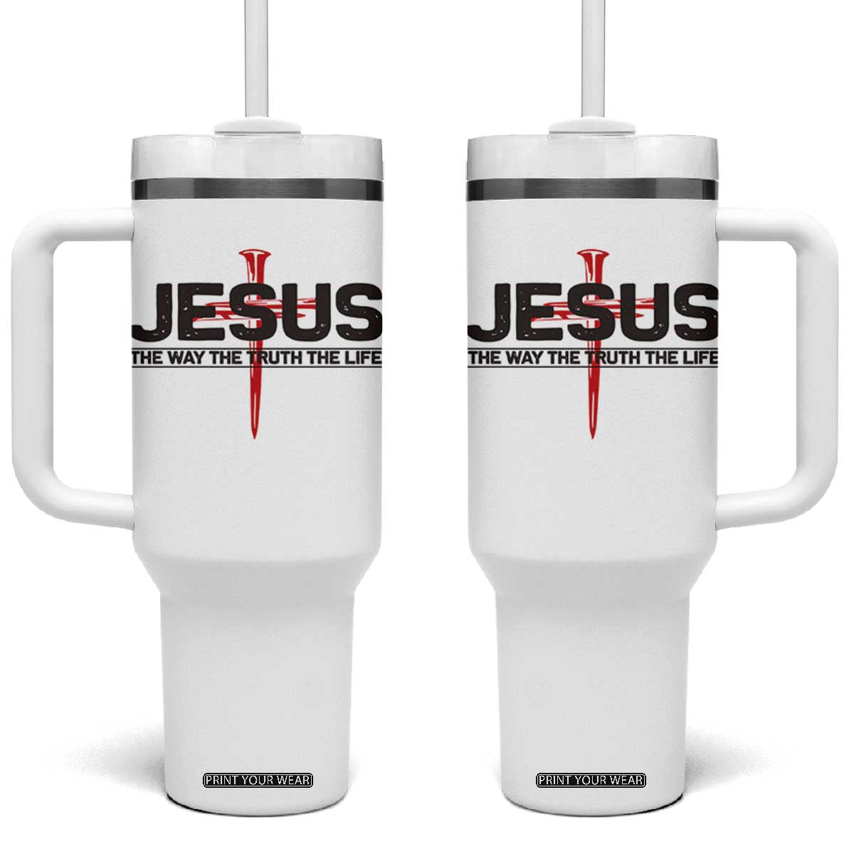 Jesus Christ Tumbler With Handle The Way Truth Life Cross Nails Faith In God Christian TS10 One Size: 40 oz White Print Your Wear