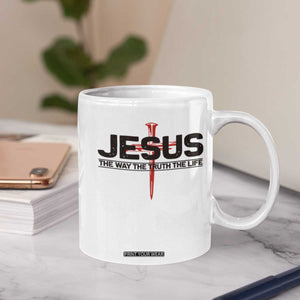 Jesus Christ Coffee Mug The Way Truth Life Cross Nails Faith In God Christian TS10 Print Your Wear