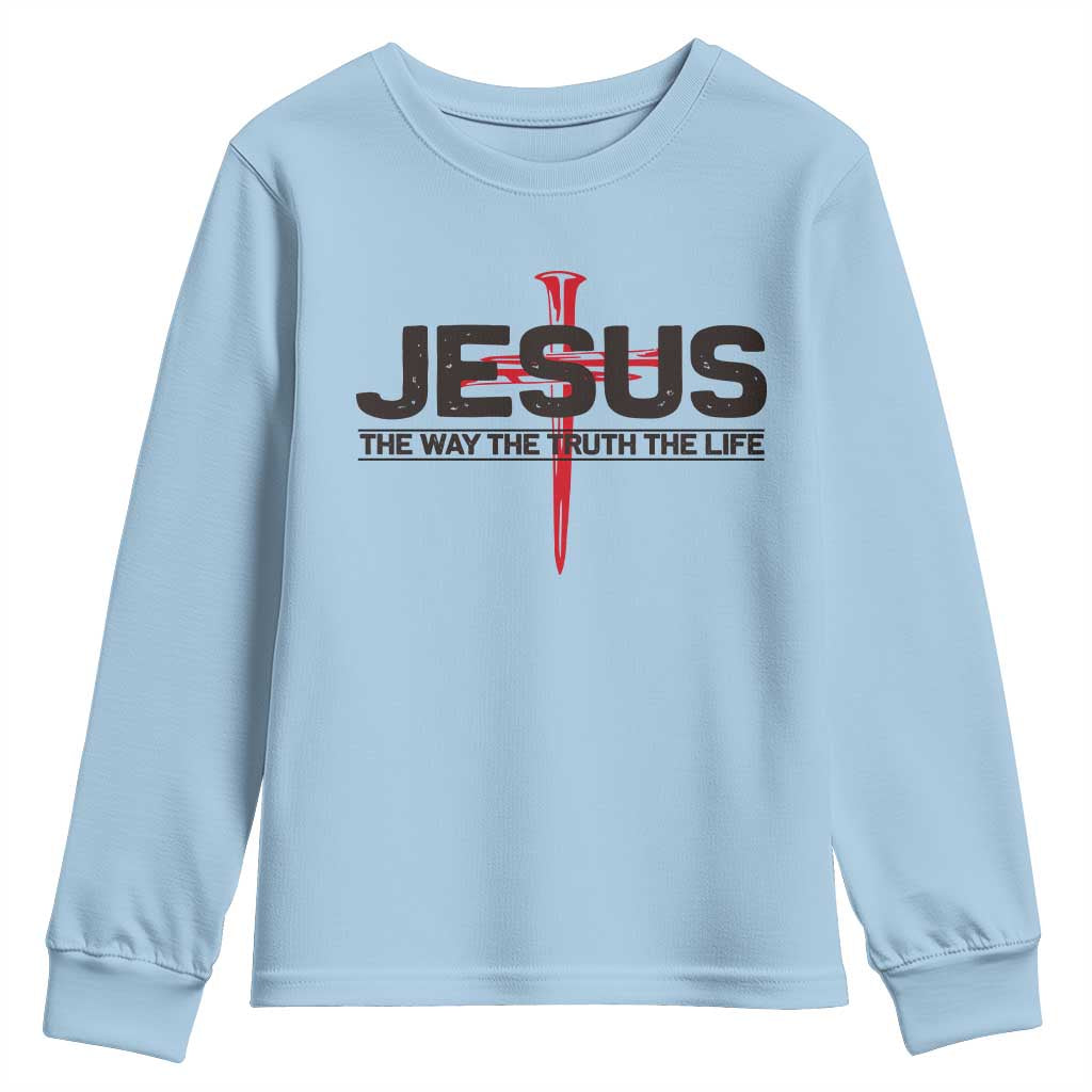Jesus Christ Youth Sweatshirt The Way Truth Life Cross Nails Faith In God Christian TS10 Light Blue Print Your Wear