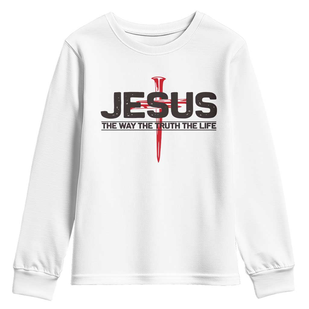 Jesus Christ Youth Sweatshirt The Way Truth Life Cross Nails Faith In God Christian TS10 White Print Your Wear