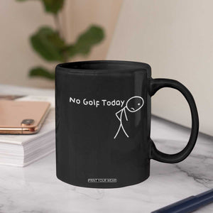 No Golf Today Coffee Mug Funny Golfing Lover Sad Stickman Golfer Golfers TS10 Print Your Wear
