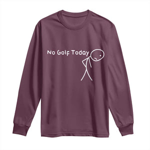 No Golf Today Long Sleeve Shirt Funny Golfing Lover Sad Stickman Golfer Golfers TS10 Maroon Print Your Wear