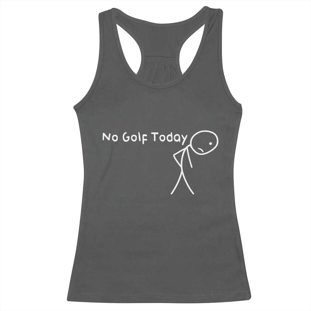 No Golf Today Racerback Tank Top Funny Golfing Lover Sad Stickman Golfer Golfers TS10 Dark Heather Print Your Wear