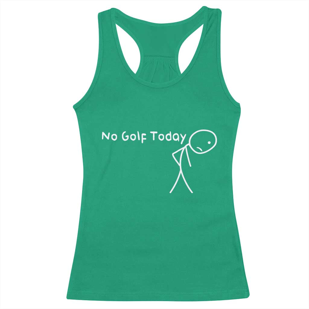 No Golf Today Racerback Tank Top Funny Golfing Lover Sad Stickman Golfer Golfers TS10 Irish Green Print Your Wear