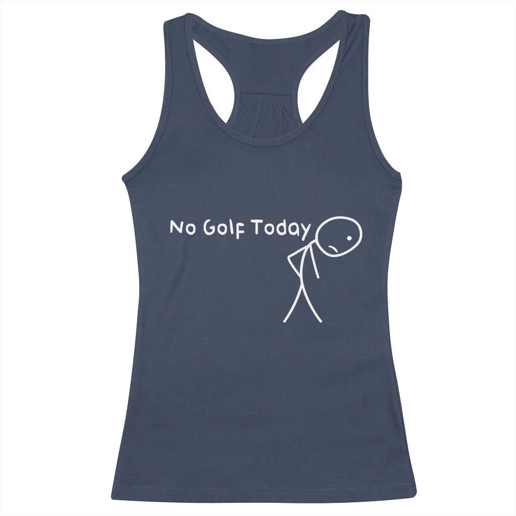 No Golf Today Racerback Tank Top Funny Golfing Lover Sad Stickman Golfer Golfers TS10 Navy Print Your Wear