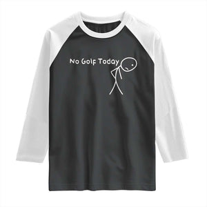 No Golf Today Raglan Shirt Funny Golfing Lover Sad Stickman Golfer Golfers TS10 Black White Print Your Wear