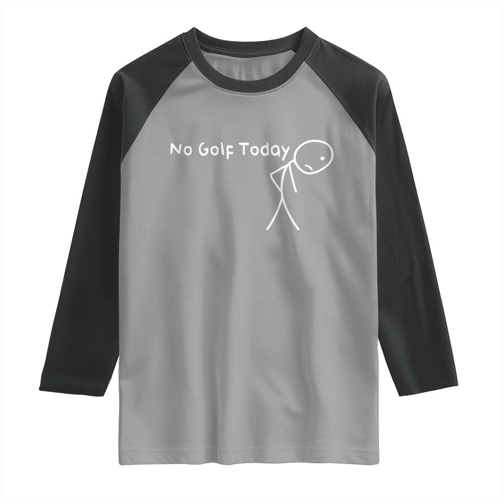 No Golf Today Raglan Shirt Funny Golfing Lover Sad Stickman Golfer Golfers TS10 Sport Gray Black Print Your Wear