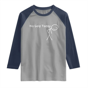 No Golf Today Raglan Shirt Funny Golfing Lover Sad Stickman Golfer Golfers TS10 Sport Gray Navy Print Your Wear