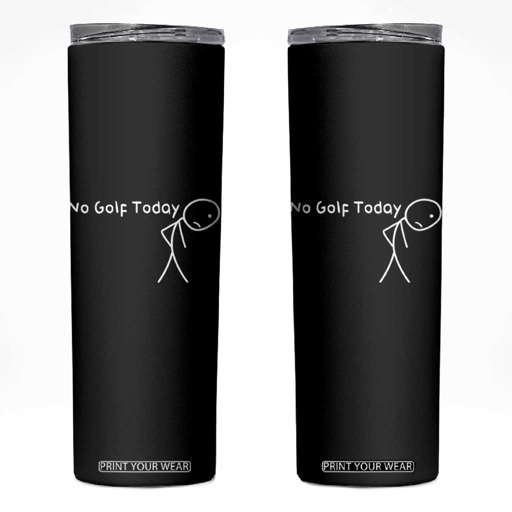 No Golf Today Skinny Tumbler Funny Golfing Lover Sad Stickman Golfer Golfers TS10 Black Print Your Wear