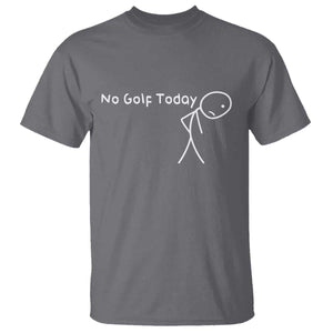 No Golf Today T Shirt Funny Golfing Lover Sad Stickman Golfer Golfers TS10 Charcoal Print Your Wear